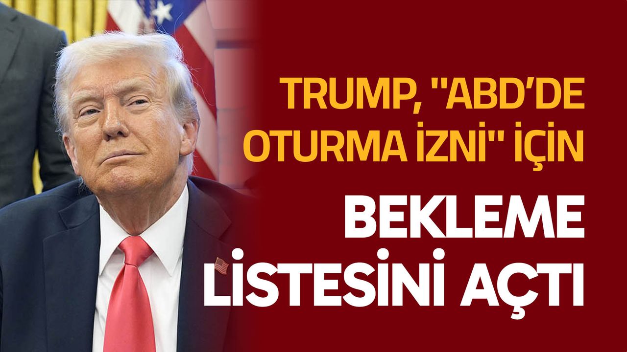 Trump, "ABD’de oturma izni" için bekleme listesini açtı