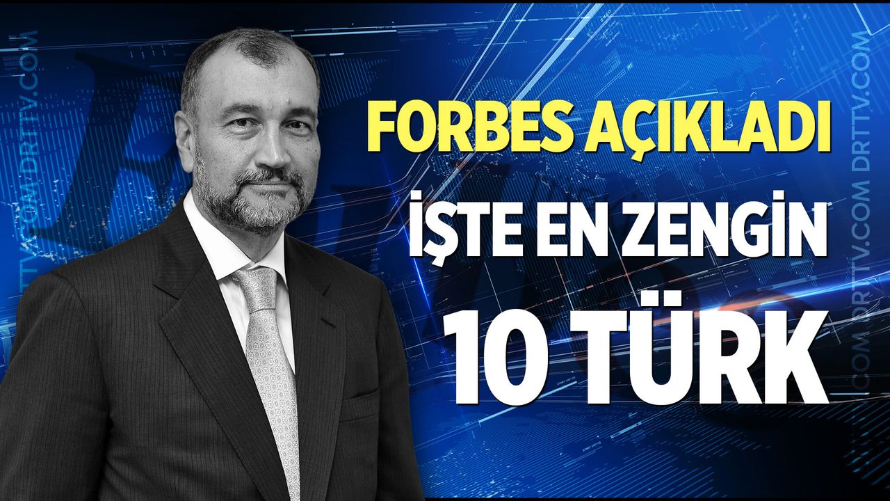 Forbes listeyi güncelledi! 2026 Türkiye'nin en zengin iş insanları kimdir? İşte o liste...