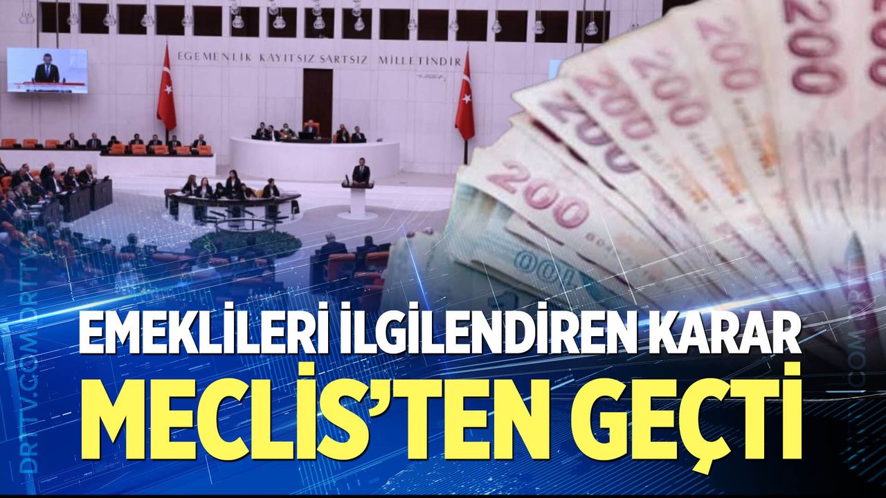 Emeklileri ilgilendiren karar Meclis'ten geçti