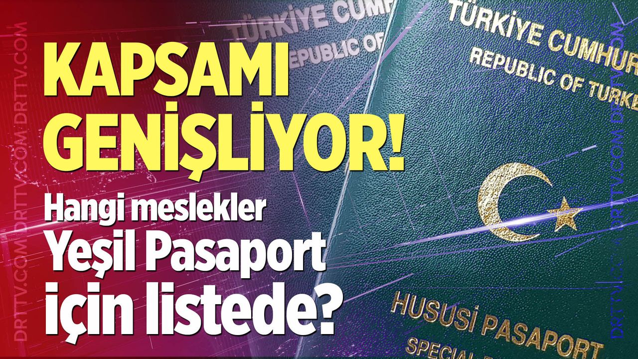 Yeşil Pasaportta Kapsam Genişliyor: Hangi Meslekler Listede?