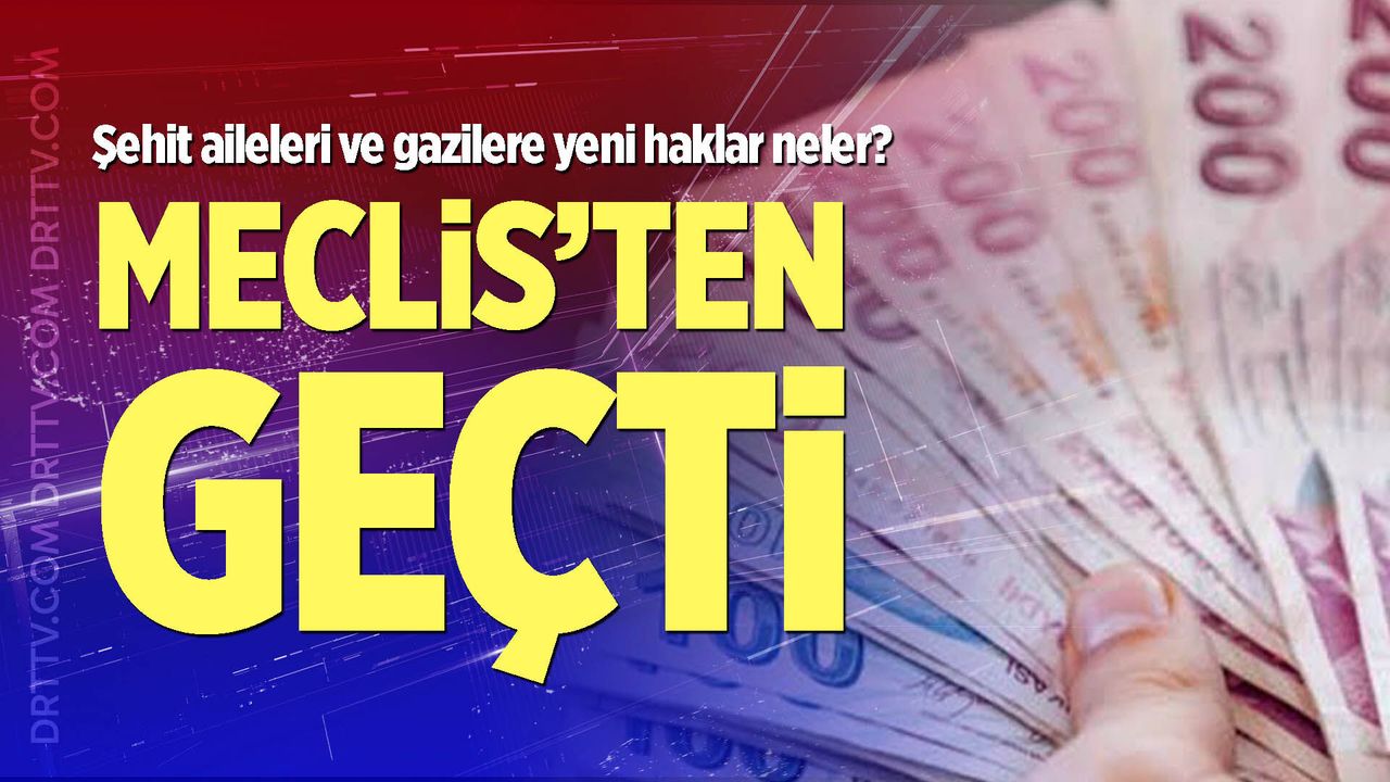 Şehit aileleri ve gazileri ilgilendiren kanun teklifi kabul edildi