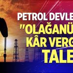 Petrol Devlerine "Olağanüstü Kâr Vergisi" Talebi