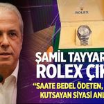 Şamil Tayyar’dan muhalefete ‘Rolex saat’ eleştirisi; “Rüşveti kutsayan siyasi anlayış…”