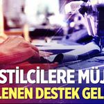Tekstilcilere müjde! Beklenen destek geliyor
