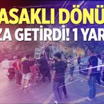 Yasaklı dönüş kaza getirdi! 1 yaralı