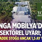 Yonga Mobilya'dan Sektörel Uyarı; "Hammadde Stoğu Ancak 1,5 Ay Yeter!"