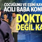 Çocuğunu ve eşini kaybeden acılı baba konuştu
