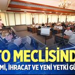 DTO Meclisinde ekonomi, ihracat ve yeni yetki gündemi