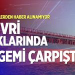 Silivri açıklarında iki gemi çarpıştı: Personellerden haber alınamıyor