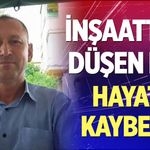 Denizli’de inşaattan düşen işçi hayatını kaybetti
