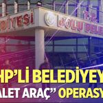 CHP'li Belediyeye şafak operasyonu! Çok sayıda gözaltı var