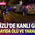 Denizli'de kanlı gece! Çok sayıda ölü ve yaralı var