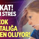 Dikkat! Aşırı stres birçok hastalığa neden oluyor
