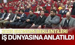 2025 ekonomi beklentileri iş dünyasına anlatıldı