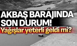 Akbaş Barajı'nda son durum ne?