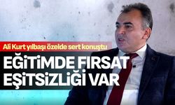 Eğitimci Ali Kurt; “Eğitimde fırsat eşitsizliği var”