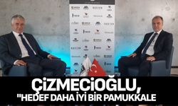 Çizmecioğlu,"Hedef daha iyi bir Pamukkale"