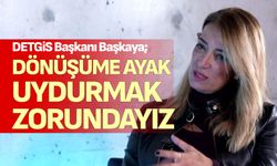 Mukaddes Başkaya, “Dönüşüme ayak uydurmak zorundayız”