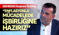 DEMESKO Başkanı Öztürk;  “Enflasyonla mücadelede işbirliğine hazırız”