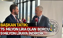 Tatık: 75 milyon lira olan borcu 9 milyon liraya indirdik