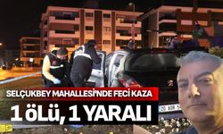 Selçukbey Mahallesi'nde feci kaza: 1 ölü,1yaralı