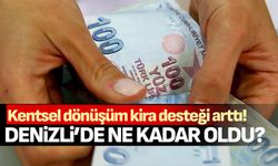 Denizli’de kentsel dönüşüm kira yardımı arttı!