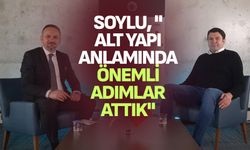 Soylu, "Alt yapı anlamında önemli adımlar attık"