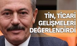 Milletvekili Şahin Tin, Ticari Gelişmeleri Değerlendirdi