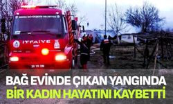 Bağ evinde çıkan yangında bir kadın hayatını kaybetti