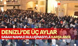 Denizli’de üç aylar sabah namazı buluşmasıyla karşılandı