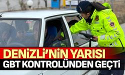 Denizli’nin yarısı GBT kontrolünden geçti