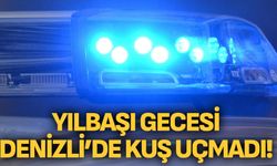 Yılbaşı gecesi Denizli’de kuş uçmadı!