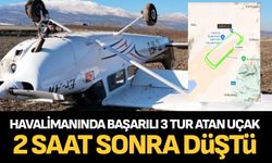 Havalimanında başarılı 3 tur atan uçak 2 saat sonra düştü