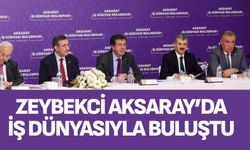 Zeybekci Aksaray’da iş dünyasıyla buluştu