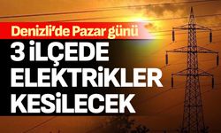 Denizli’de 3 ilçede elektrikler kesilecek