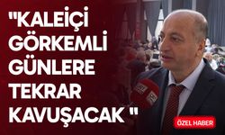 "Kaleiçi Görkemli Günlere Tekrar Kavuşacak "