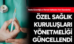 Özel Sağlık Kuruluşları Yönetmeliği Güncellendi