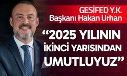 “2025 yılının ikinci yarısından umutluyuz”
