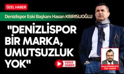 Hasan Kıbrıslıoğlu: "Denizlispor Bir Marka, Umutsuzluk Yok"