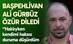 Başpehlivan Ali Gürbüz, özür diledi