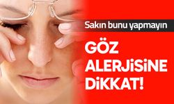 Göz alerjisine dikkat!