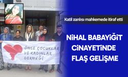 Nihal Babayiğit'in katil zanlısı mahkemede cinayeti itiraf etti