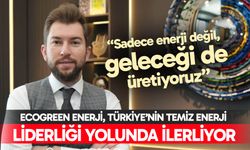Ecogreen Enerji, Türkiye’nin temiz enerji liderliği yolunda ilerliyor
