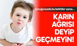 Karın ağrısı deyip geçmeyin!