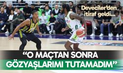 Deveciler’den itiraf; “O maçtan sonra gözyaşlarımı tutamadım”