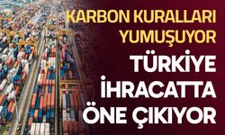 Karbon Kuralları Yumuşuyor, Türkiye İhracatta Öne Çıkıyor