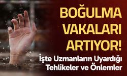 Boğulma Vakaları Artıyor: İşte Uzmanların Uyardığı Tehlikeler ve Önlemler