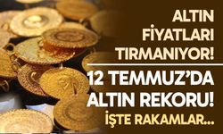 12 Temmuz’da Altın Rekoru! İşte rakamlar...
