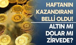 Haftanın Kazandıranı Belli Oldu! Altın mı Dolar mı Zirvede?