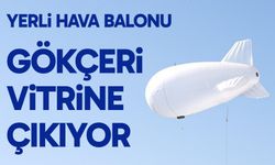 Yerli hava balonu GÖKÇERİ vitrine çıkıyor